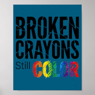 Broken crayons color shirt mental health awareness poster