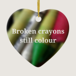 Broken Crayons quote Ceramic Ornament