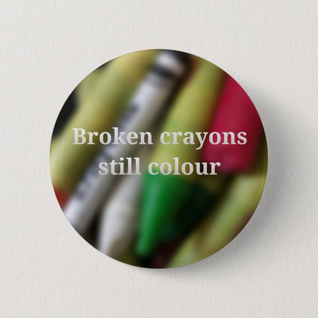 Broken Crayons quote Pinback Button (Front)