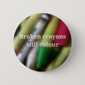 Broken Crayons quote Pinback Button