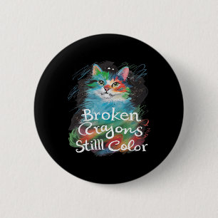 Broken Crayons Still Color Cat Teacher Mental Heal Button