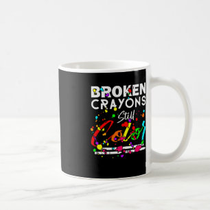 Broken Crayons Still Color Cute Mental Health Awar Coffee Mug