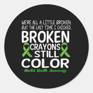 Broken Crayons Still Color Green Mental Health Awa Classic Round Sticker