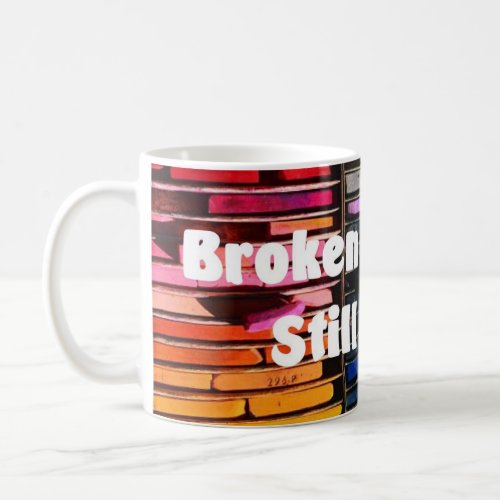 Broken Crayons Still Color _ Inspirational Saying Coffee Mug