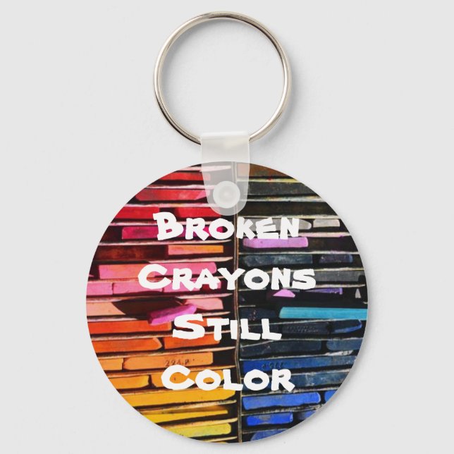 Broken Crayons Still Color - Inspirational Saying Keychain (Front)