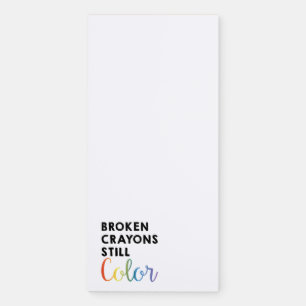 "Broken Crayons Still Color" Magnetic Notepad