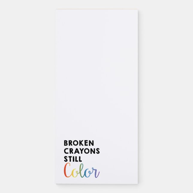 "Broken Crayons Still Color" Magnetic Notepad (Front)