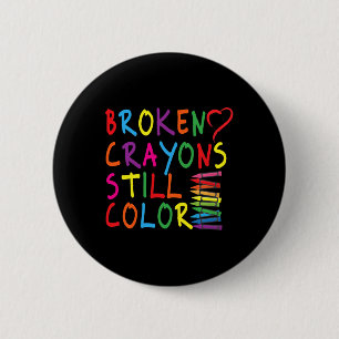 Broken Crayons Still Color - Mental Health Awarene Button