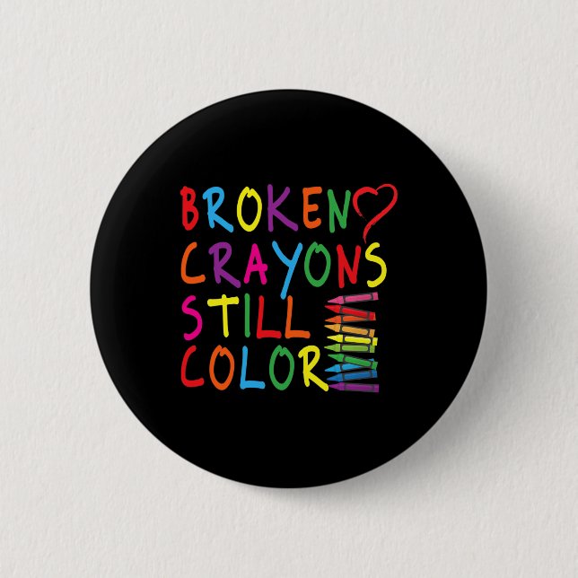 Broken Crayons Still Color - Mental Health Awarene Button (Front)