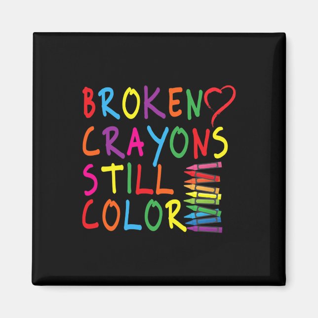 Broken Crayons Still Color - Mental Health Awarene Magnet (Front)