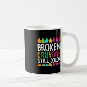 Broken Crayons Still Color Mental Health Awarenes Coffee Mug