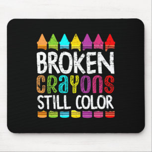 Broken Crayons Still Color  Mental Health Awarenes Mouse Pad