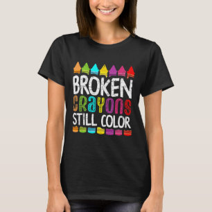 Broken Crayons Still Color  Mental Health Awarenes T-Shirt