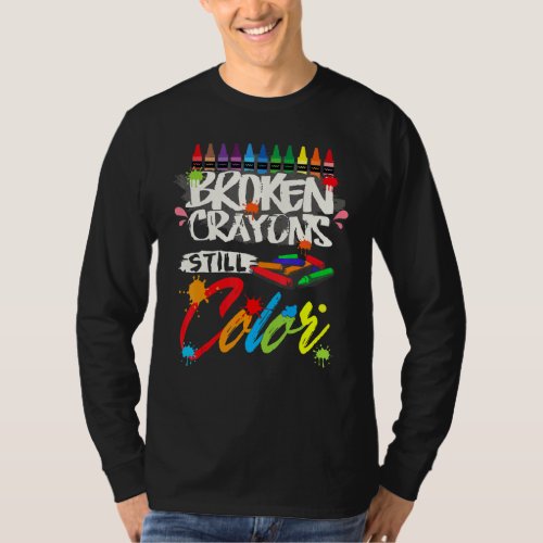 Broken Crayons Still Color  Mental Health Awarenes T_Shirt