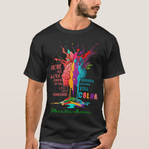  Broken Crayons Still Color Mental Health Awarenes T-Shirt