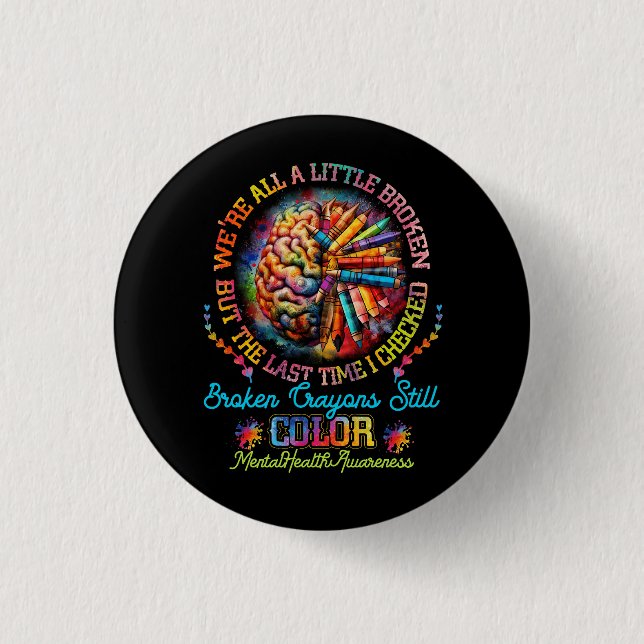 Broken Crayons Still Color Mental Health Awareness Button (Front)