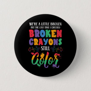 Broken Crayons Still Color Mental Health Awareness Button