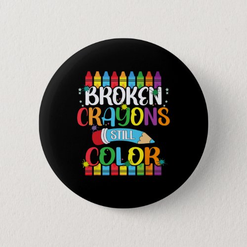 Broken Crayons Still Color Mental Health Awareness Button