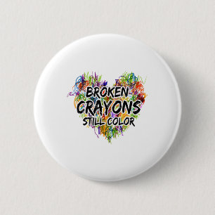 Broken Crayons Still Color Mental Health Awareness Button