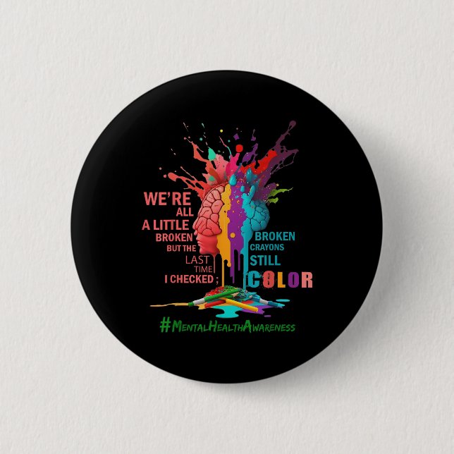 Broken Crayons Still Color Mental Health Awareness Button (Front)
