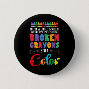 Broken Crayons Still Color Mental Health Awareness Button