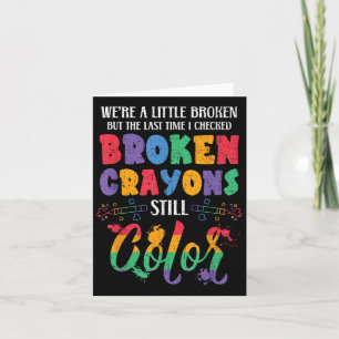Broken Crayons Still Color Mental Health Awareness Card