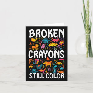 Broken Crayons Still Color Mental Health Awareness Card