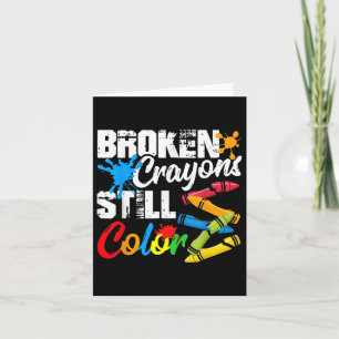 Broken Crayons Still Color Mental Health Awareness Card