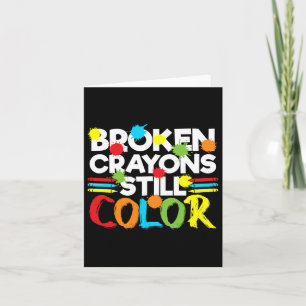 Broken Crayons Still Color Mental Health Awareness Card