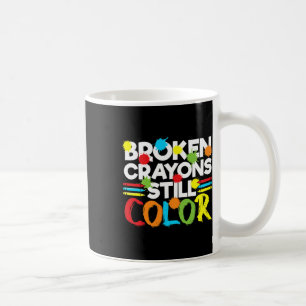 Broken Crayons Still Color Mental Health Awareness Coffee Mug