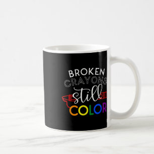Broken Crayons Still Color Mental Health Awareness Coffee Mug