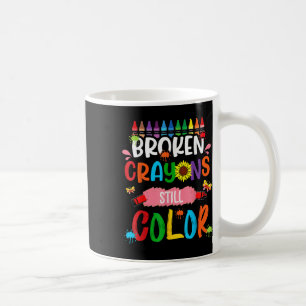 Broken Crayons Still Color Mental Health Awareness Coffee Mug