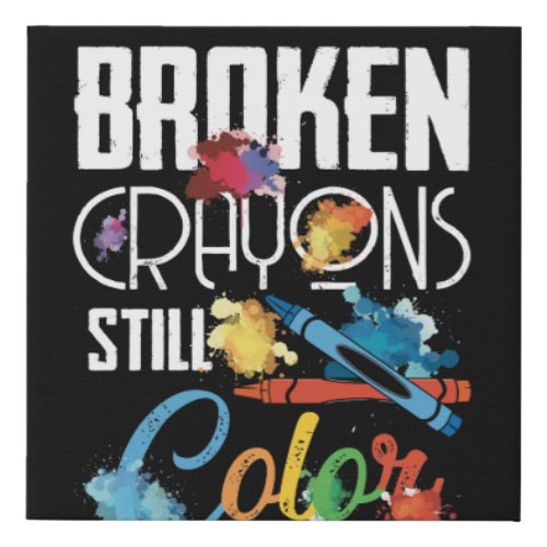Broken Crayons Still Color Mental Health Awareness Faux Canvas Print