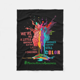 Broken Crayons Still Color Mental Health Awareness Fleece Blanket