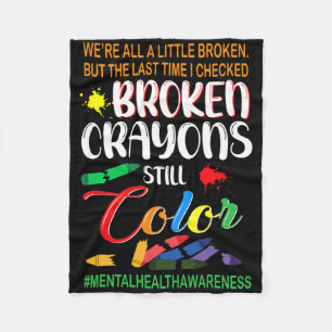Broken Crayons Still Color Mental Health Awareness Fleece Blanket
