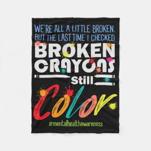 Broken Crayons Still Color Mental Health Awareness Fleece Blanket