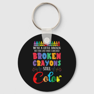 Broken Crayons Still Color Mental Health Awareness Keychain