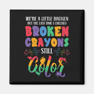 Broken Crayons Still Color Mental Health Awareness Magnet