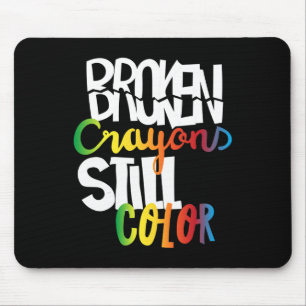 Broken Crayons Still Color Mental Health Awareness Mouse Pad