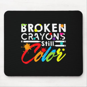 Broken Crayons Still Color Mental Health Awareness Mouse Pad