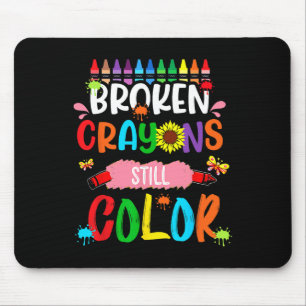 Broken Crayons Still Color Mental Health Awareness Mouse Pad