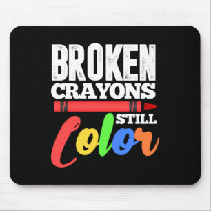 Broken Crayons Still Color Mental Health Awareness Mouse Pad