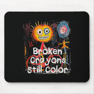 Broken Crayons Still Color Mental Health Awareness Mouse Pad
