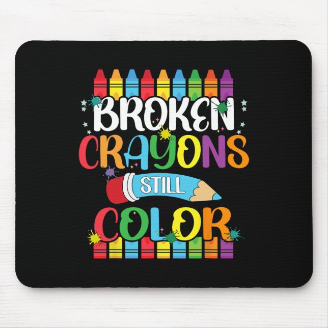 Broken Crayons Still Color Mental Health Awareness Mouse Pad (Front)