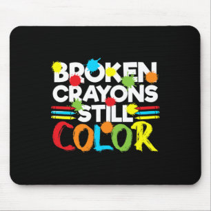 Broken Crayons Still Color Mental Health Awareness Mouse Pad