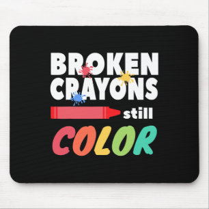 Broken Crayons Still Color Mental Health Awareness Mouse Pad