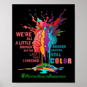 Broken Crayons Still Color Mental Health Awareness Poster