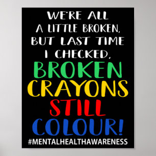 Broken Crayons Still Color Mental Health Awareness Poster
