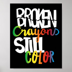 Broken Crayons Still Color Mental Health Awareness Poster