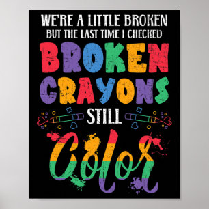 Broken Crayons Still Color Mental Health Awareness Poster